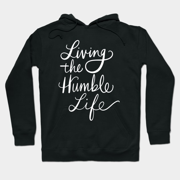 Living The Humble Life: Positive Kind Message Hoodie by Tessa McSorley